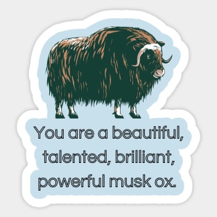 You Are A Beautiful, Talented, Brilliant, Powerful Musk Ox Sticker